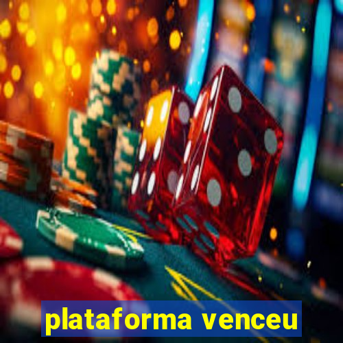 plataforma venceu